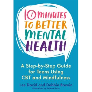 Jessica Kingsley Publishers 10 Minutes To Better Mental Health : A Step-By-Step Guide For Teens Using Cbt And Mindfulness