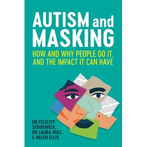 Jessica Kingsley Publishers Autism And Masking : How And Why People Do It, And The Impact It Can Have