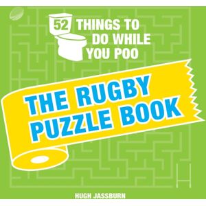 Octopus Publishing Group 52 Things To Do While You Poo: The Rugby Puzzle Book : Sporty Puzzles, Activities And Trivia To Keep You Occupied: A Funny Bathroom Activity Book For Rugby Fans