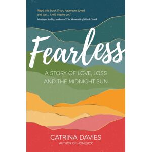 Octopus Publishing Group Fearless : A Story Of Love, Loss And The Midnight Sun