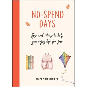 Octopus Publishing Group No-Spend Days : Tips And Ideas To Help You Enjoy Life For Free
