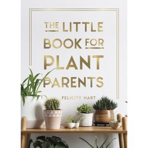 Octopus Publishing Group The Little Book For Plant Parents : Simple Tips To Help You Grow Your Own Urban Jungle