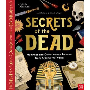 Nosy Crow Ltd British Museum: Secrets Of The Dead : Mummies And Other Human Remains From Around The World