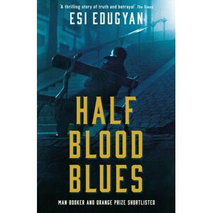 Profile Books Ltd Half Blood Blues : Shortlisted For The Man Booker Prize 2011