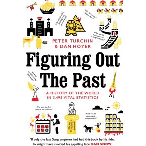 Profile Books Ltd Figuring Out The Past : A History Of The World In 3,495 Vital Statistics