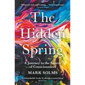 Profile Books Ltd The Hidden Spring : A Journey To The Source Of Consciousness
