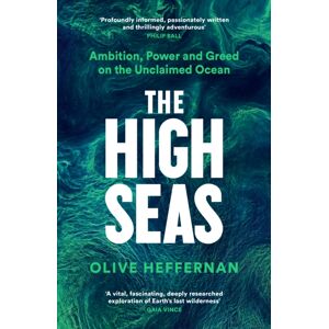 Profile Books Ltd The High Seas : Ambition, Power And Greed On The Unclaimed Ocean