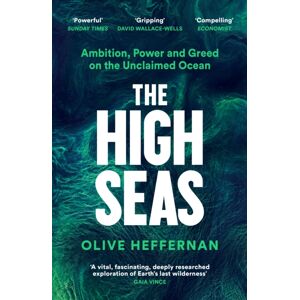 Profile Books Ltd The High Seas : Ambition, Power And Greed On The Unclaimed Ocean