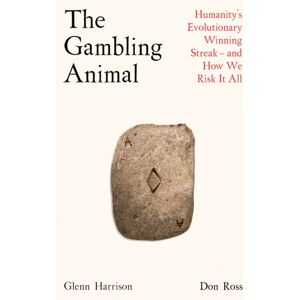 Profile Books Ltd The Gambling Animal : Humanity’s Evolutionary Winning Streak - And How We Risk It All
