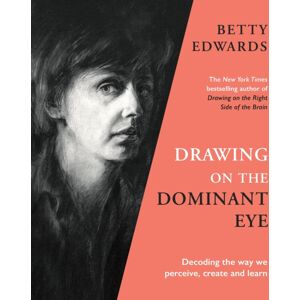 Profile Books Ltd Drawing On The Dominant Eye : Decoding The Way We Perceive, Create And Learn