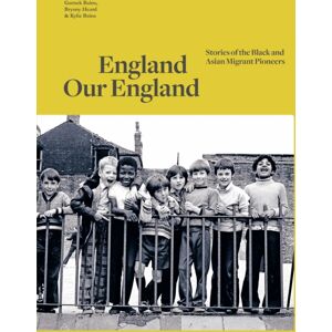 Profile Books Ltd England Our England : Stories Of The Black And Asian Migrant Pioneers
