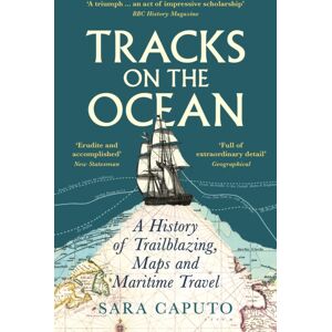 Profile Books Ltd Tracks On The Ocean : A History Of Trailblazing, Maps And Maritime Travel