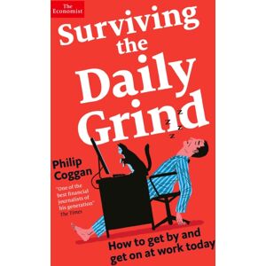 Profile Books Ltd Surviving The Daily Grind : How To Get By And Get On At Work Today