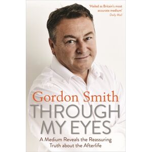 Hay House UK Ltd Through My Eyes : A Medium Reveals The Reassuring Truth About The Afterlife