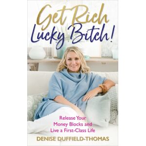 Hay House UK Ltd Get Rich, Lucky Bitch! : Release Your Money Blocks And Live A First-Class Life