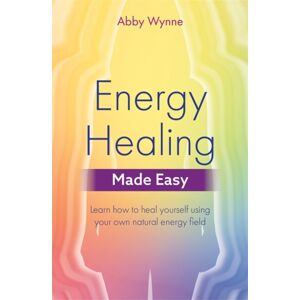 Hay House UK Ltd Energy Healing Made Easy : Learn How To Heal Yourself Using Your Own Natural Energy Field
