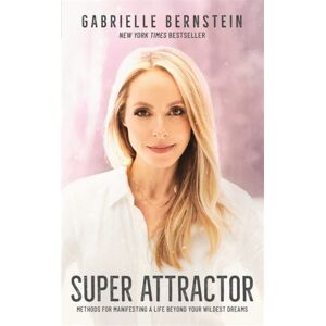 Hay House UK Ltd Super Attractor : Methods For Manifesting A Life Beyond Your Wildest Dreams