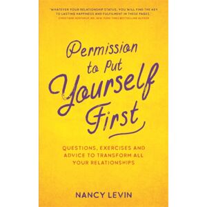 Hay House UK Ltd Permission To Put Yourself First : Questions, Exercises And Advice To Transform All Your Relationships