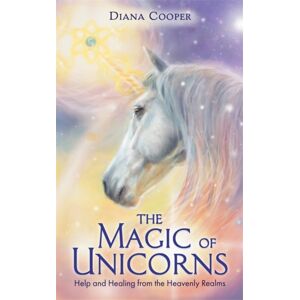 Hay House UK Ltd The Magic Of Unicorns : Help And Healing From The Heavenly Realms