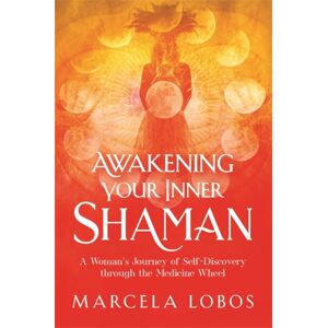 Hay House UK Ltd Awakening Your Inner Shaman : A Woman'S Journey Of Self-Discovery Through The Medicine Wheel
