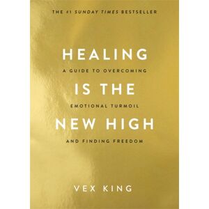Hay House UK Ltd Healing Is The High : A Guide To Overcoming Emotional Turmoil And Finding Freedom: The #1 Sunday Times seller