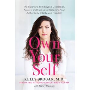 Hay House UK Ltd Own Your Self : The Surprising Path Beyond Depression, Anxiety And Fatigue To Reclaiming Your Authenticity, Vitality And Freedom