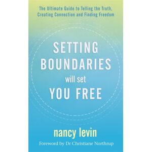 Hay House UK Ltd Setting Boundaries Will Set You Free : The Ultimate Guide To Telling The Truth, Creating Connection And Finding Freedom