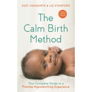 Hay House UK Ltd The Calm Birth Method (Revised Edition) : Your Complete Guide To A Positive Hypnobirthing Experience