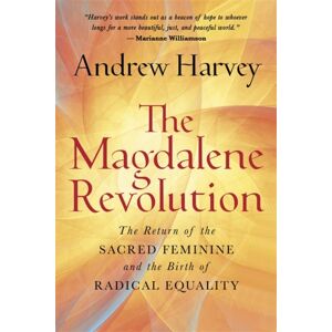 Hay House UK Ltd The Magdalene Revolution : The Return Of The Sacred Feminine And The Birth Of Radical Equality