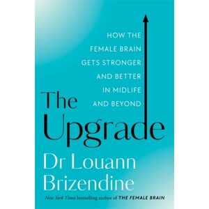 Hay House UK Ltd The Upgrade : How The Female Brain Gets Stronger And Better In Midlife And Beyond
