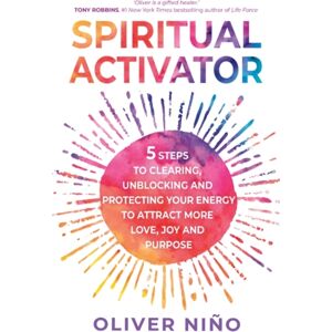 Hay House UK Ltd Spiritual Activator : 5 Steps To Clearing, Unblocking And Protecting Your Energy To Attract More Love, Joy And Purpose