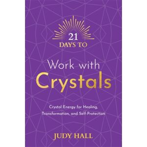 Hay House UK Ltd 21 Days To Work With Crystals : Crystal Energy For Healing, Transformation, And Self-Protection