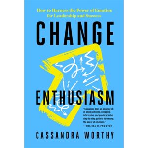 Hay House UK Ltd Change Enthusiasm : How To Harness The Power Of Emotion For Leadership And Success
