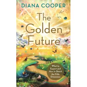 Hay House UK Ltd The Golden Future : What To Expect And How To Reach The Fifth Dimension