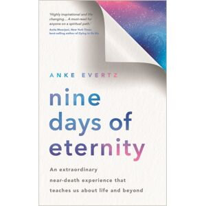 Hay House UK Ltd Nine Days Of Eternity : An Near-Death Experience That Teaches Us About Life And Beyond