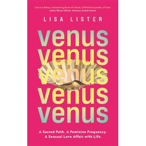 Hay House UK Ltd Venus : A Sacred Path. A Feminine Frequency. A Sensual Love Affair With Life.