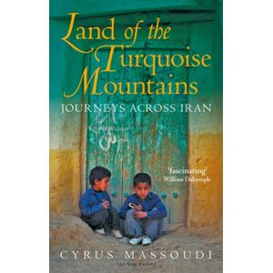 Bloomsbury Publishing PLC Land Of The Turquoise Mountains : Journeys Across Iran