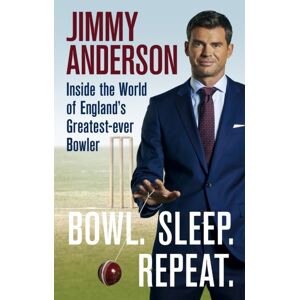 Octopus Publishing Group Bowl. Sleep. Repeat. : Inside The World Of England'S Greatest-Ever Bowler