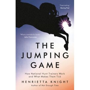 Bloomsbury Publishing PLC The Jumping Game : How National Hunt Trainers Work And What Makes Them Tick