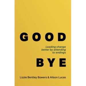 Practical Inspiration Publishing Good Bye : Leading Change Better By Attending To Endings