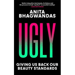Bonnier Books Ltd Ugly : Why The World Became Beauty-Obsessed And How To Break Free