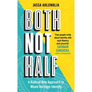 Bonnier Books Ltd Both Not Half : 'Few People Write About Identity With Such Fluency And Sincerity' Sathnam Sanghera