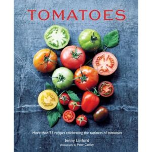 Ryland, Peters & Small Ltd Tomatoes : More Than 75 Recipes Celebrating The Tastiness Of Tomatoes