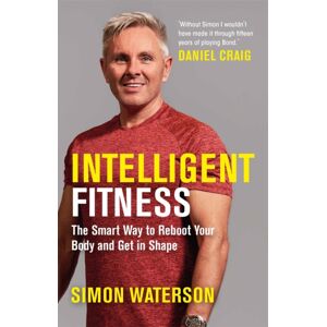 Michael O'Mara Books Ltd Intelligent Fitness : The Way To Reboot Your Body And Get In Shape (With A Foreword By Daniel Craig)