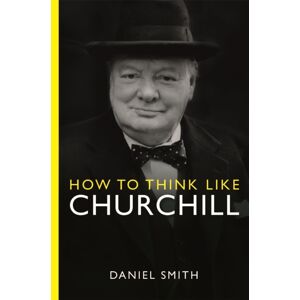 Michael O'Mara Books Ltd How To Think Like Churchill