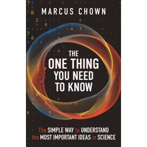 Michael O'Mara Books Ltd The One Thing You Need To Know : The Simple Way To Understand The Most Important Ideas In Science
