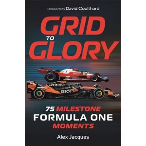 Michael O'Mara Books Ltd Grid To Glory : 75 Milestone Formula One Moments