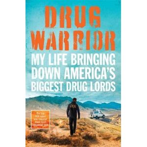 John Blake Publishing Ltd Drug Warrior : The Gripping Memoir From The Top Dea Agent Who Captured Mexican Drug Lord El Chapo