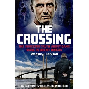 John Blake Publishing Ltd The Crossing : The Shocking Truth About Gang Wars In Brexit Britain