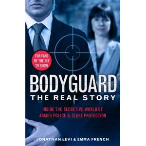 John Blake Publishing Ltd Bodyguard: The Real Story : Inside The Secretive World Of Armed Police And Close Protection